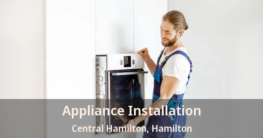 Appliance Installation Central Hamilton, Hamilton - ON