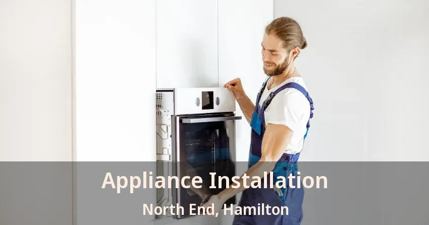 Appliance Installation North End, Hamilton - ON