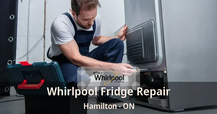Whirlpool Fridge Repair Hamilton - ON