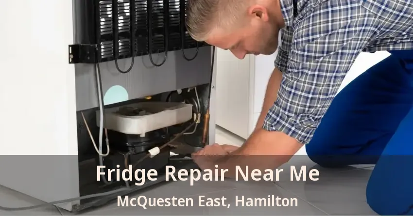 Fridge Repair Near Me McQuesten East, Hamilton - ON