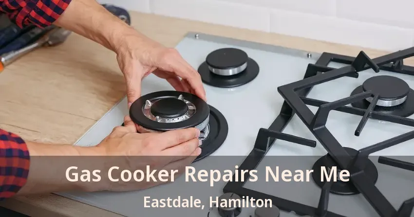 Gas Cooker Repairs Near Me Eastdale, Hamilton - ON