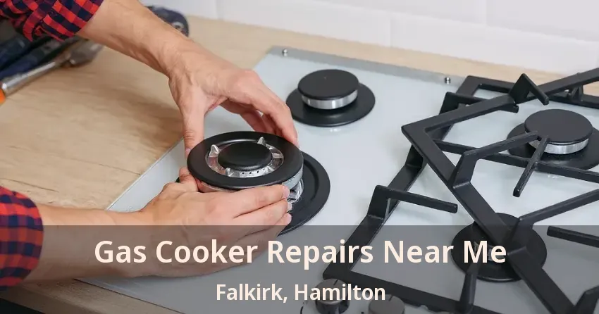 Gas Cooker Repairs Near Me Falkirk, Hamilton - ON