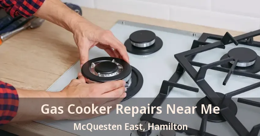 Gas Cooker Repairs Near Me McQuesten East, Hamilton - ON