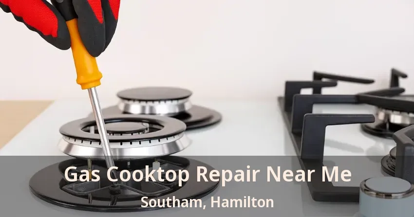 Gas Cooktop Repair Near Me Southam, Hamilton - ON