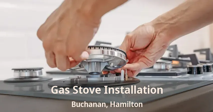 Gas Stove Installation Buchanan, Hamilton - ON