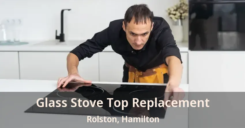 Glass Stove Top Replacement Rolston, Hamilton - ON