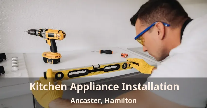 Kitchen Appliance Installation Ancaster, Hamilton - ON
