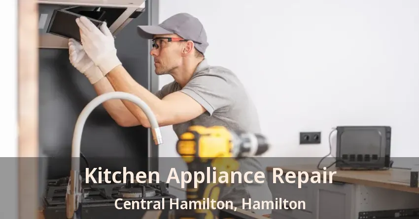Kitchen Appliance Repair Central Hamilton, Hamilton - ON