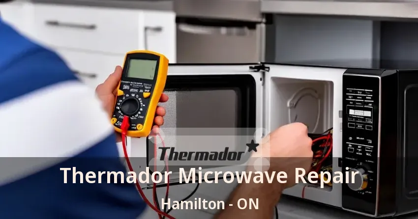 Thermador Microwave Repair Hamilton - ON