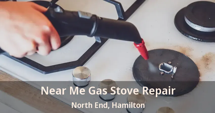 Near Me Gas Stove Repair North End, Hamilton - ON