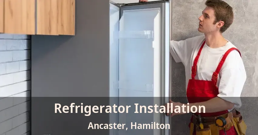 Refrigerator Installation Ancaster, Hamilton - ON