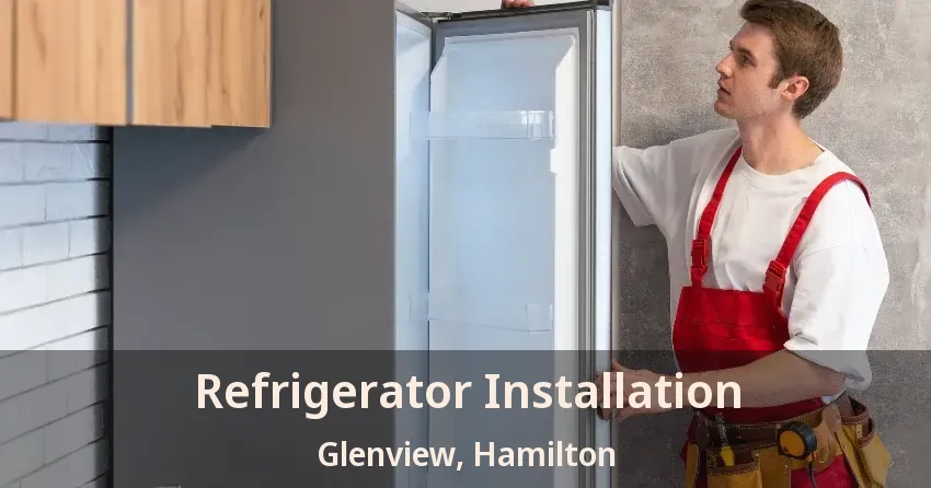 Refrigerator Installation Glenview, Hamilton - ON