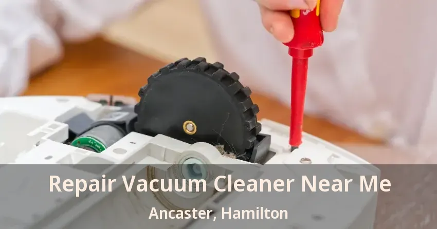 Repair Vacuum Cleaner Near Me Ancaster, Hamilton - ON