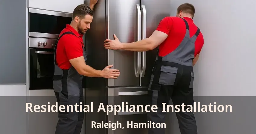 Residential Appliance Installation Raleigh, Hamilton - ON