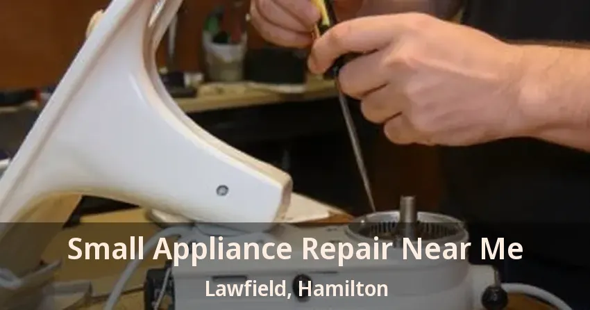 Small Appliance Repair Near Me Lawfield, Hamilton - ON