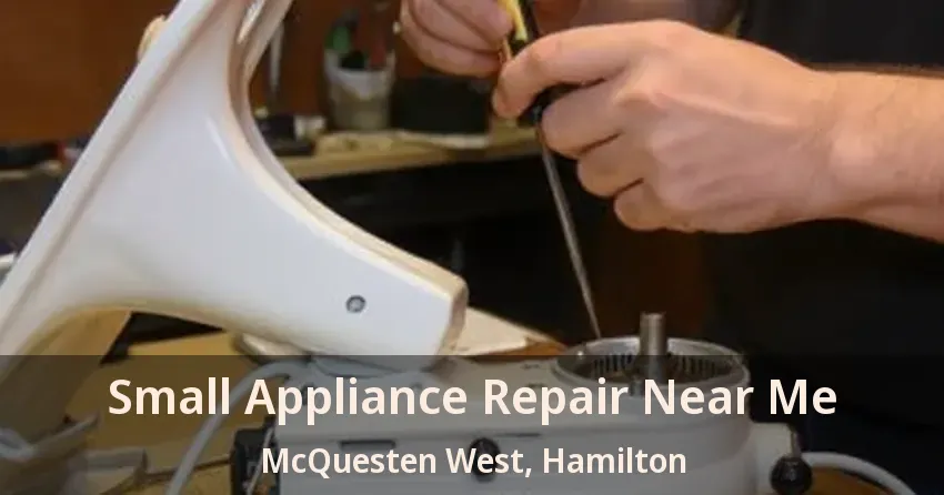 Small Appliance Repair Near Me McQuesten West, Hamilton - ON